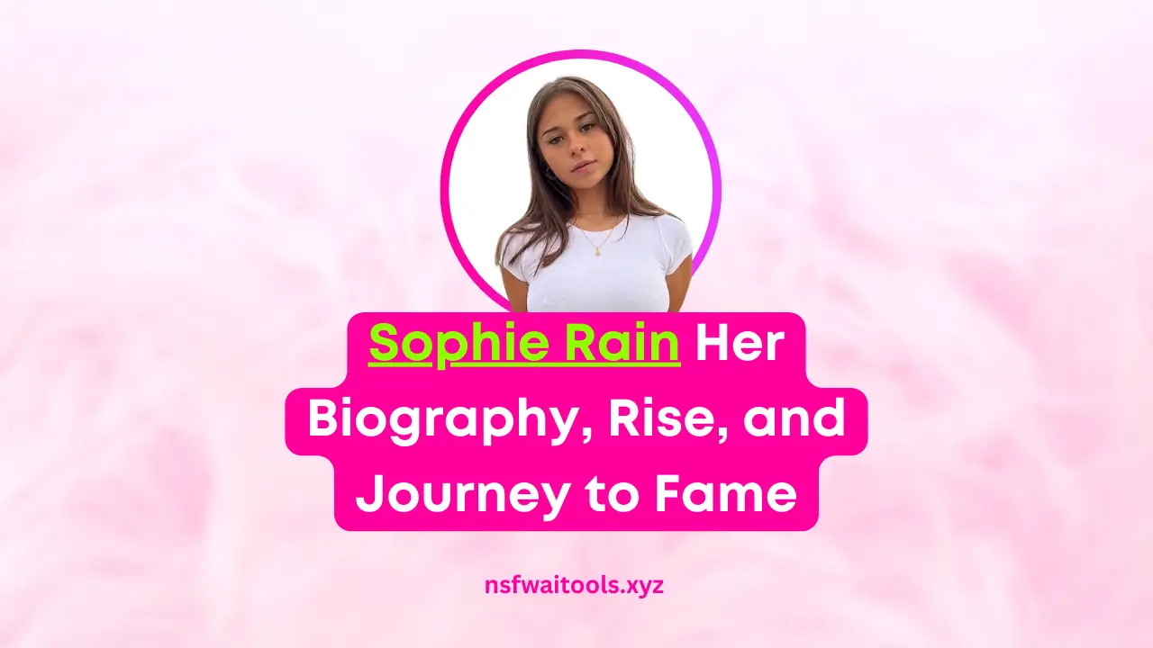 Sophie Rain NSFW: Her Biography, Rise, and Journey to Fame